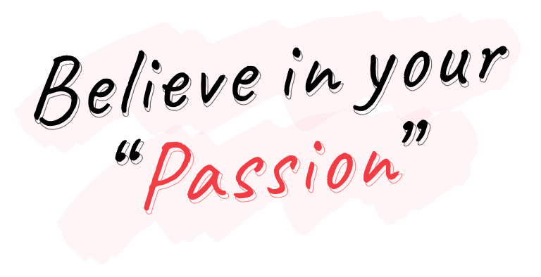 Believe in your 'Passion'